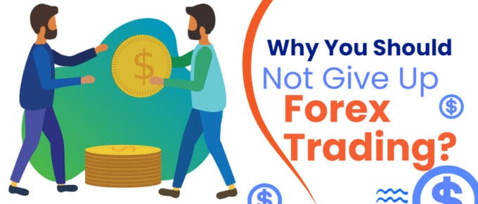 Should Not Give Up Forex Trading