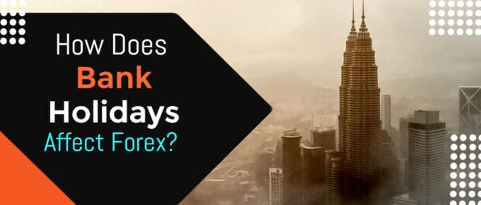 Bank Holidays Affect Forex