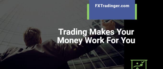 Trading Makes Your Money Work For You