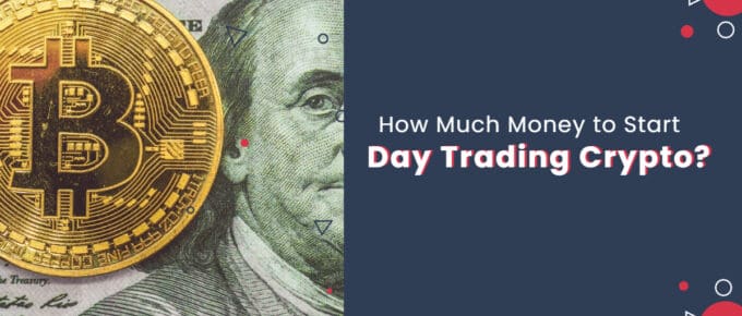 How Much Money to Start Day Trading Crypto