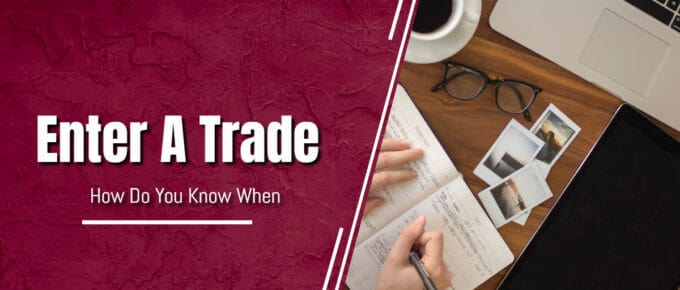 How Do You Know When To Enter A Trade In Forex