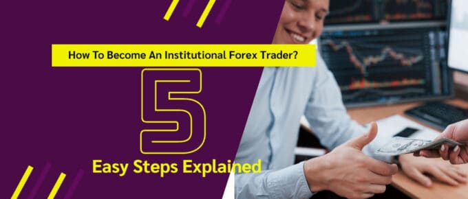 How To Become An Institutional Forex Trader
