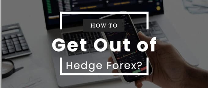 How to Get Out of Hedge Forex