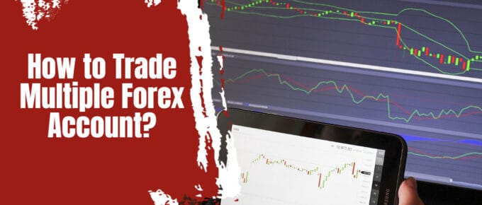How to Trade Multiple Forex Account