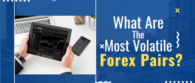 What Are the Most Volatile Forex Pairs