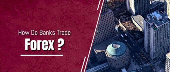 How Do Banks Trade Forex