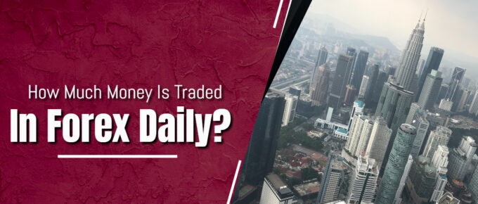How Much Money Is Traded In Forex Daily