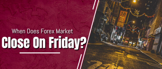 When Does Forex Market Close On Friday
