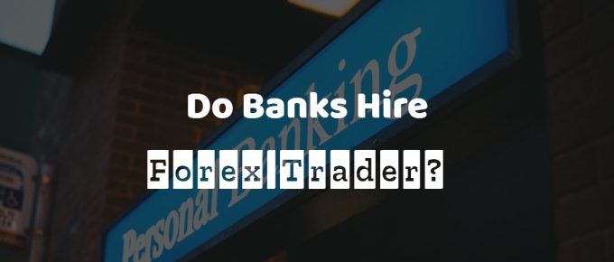 Do Banks Hire Forex Trader